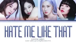 BLACKPINK Hate Me Like That Lyrics (블랙핑크 헤이트 미 라이크 댓 가사) [Color Coded Lyrics Eng/Rom/Han/가사]