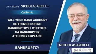 Will Your Bank Account Be Frozen During Bankruptcy? | Whittier, CA Bankruptcy Attorney Explains