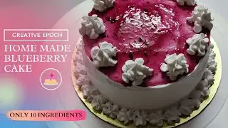 BLUEBERRY CAKE || HOME MADE || ONLY 10 INGREDIENTS || EGGLESS CAKE || WITHOUT OVEN - CREATIVE EPOCH