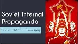 Soviet Internal Propaganda / Secret CIA film from 1985