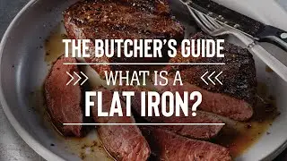 The Butcher's Guide: What is a Flat Iron Steak?