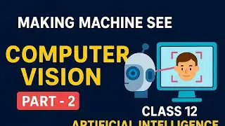 Making Machines See 👁 Part 2| Computer Vision in AI | Class 12 CBSE 2025 | Sanjana Mor IIT Ropar