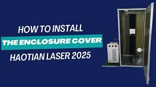 How to Install the Enclosure Cover for the Haotian Laser 2025