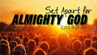 Set Apart for Almighty God