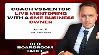 Coach Vs Mentor: Live Mentoring With A SME Business Owner | Ep 90