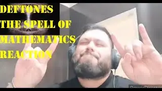 Deftones The Spell of Mathematics reaction