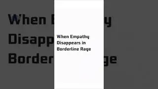 When Empathy Disappears in Borderline Rage | Understanding BPD Emotional Storms