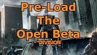 The Division - HOW TO PRE-LOAD THE OPEN BETA ON XBOX ONE, PS4, & PC!