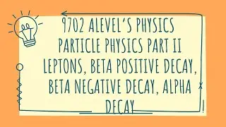 9702 ALEVEL&rsquo;S PHYSICS PARTICLE PHYSICS PART II