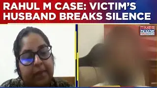 Rahul Mamkootathil Case: Victim's Husband Narrates Ordeal, Says 'He Destroyed My Family'