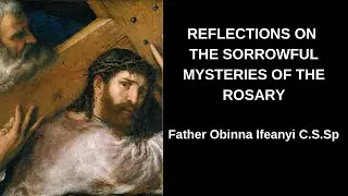 Reflections on the Sorrowful Mysteries of the Rosary