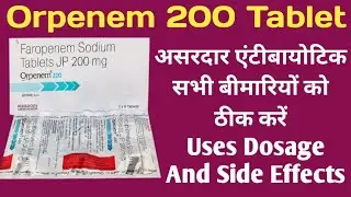 Orpenem 200 Tablet Uses | faropenem 200 mg tablet | Dosage, Side effects | Best Antibiotics |