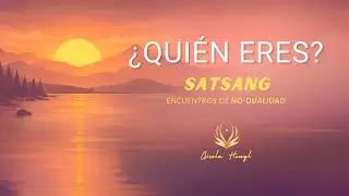 &iquest;Qui&eacute;n Eres? - Satsang: Encuentros de No-Dualidad