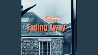 Fading Away