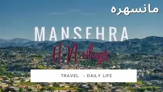Mansehra | Best Tourist Places in mansehra | Famous hill top | Mansehra to naran road | Documentary