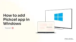How to install Pickcel app with windows: A Step-by-Step Guide