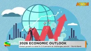 2026 Economic Outlook: Global growth to ease to 2.6 percent as challenges presist- World Bank