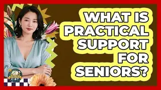 What Is Practical Support For Seniors?
