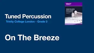 On The Breeze - Grade 3 - Trinity College London Tuned Percussion