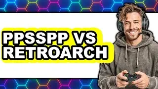 PPSSPP vs RetroArch - Which Is Better?