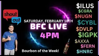 BFC LIVE - $ILUS $CGRA $HNRC $FERN $AXXA $IGPK $NUGN $DDDX $ DVLP | NEW RIFF BOURBON + SHOUT OUT!