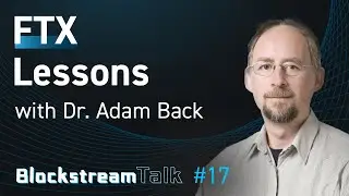 FTX Lessons with Dr Adam Back - Blockstream Talk #17