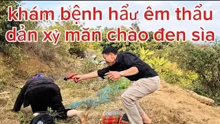 KHÁM BỆNH HẨƯ ÊM THẨU. DẢN XỶ CHÀO ĐEN