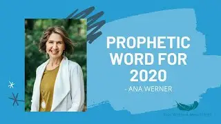 Prophetic Word for 2020 - Ana Werner