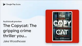 The Copycat: The gripping crime thriller you&hellip; by Jake Woodhouse &middot; Audiobook preview