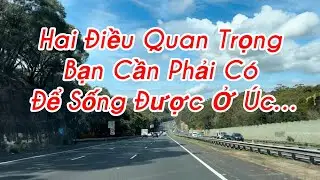 Hai Điều Quan Trọng Bạn Cần Phải C&oacute; Để Sống Được Ở &Uacute;c | Chia Sẻ Thật L&ograve;ng