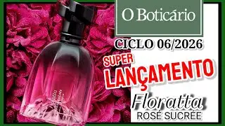 Super Lançamento FLORATTA ROSÉ SUCRÉE - Boticário CICLO 06/2026 😱