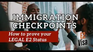 ICE Immigration CHECKPOINTS - How to Prove Your E2 Status if Questioned
