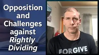 Opposition and Challenges against Rightly Dividing