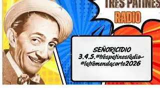 SE&Ntilde;ORICIDIO 3,4,5,#trespatinesradio #latremendacorte2026