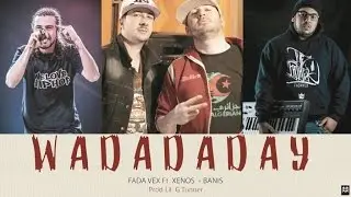 FADA VEX Ft. Xenos & Banis - Wadadaday - Prod By Lil-G Tunner (08)