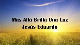 Mas Alla Brilla Una Luz  - Jesus Eduardo -  Pista