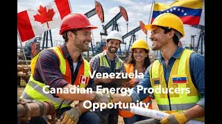Venezuela - The Canadian Energy Producers Opportunity