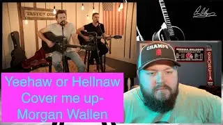 Yeehaw or Hellnaw:  Cover Me Up- Morgan Wallen
