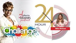 Althea McIntyre 24hr Challenge for Authority Creators Podcast