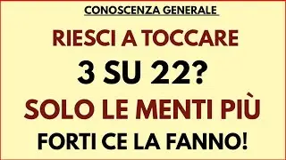 RIESCI A TOCCARE 3 SU 22? SOLO LE MENTI PI&Ugrave; FORTI CE LA FANNO!