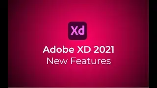 Adobe XD 2021 New Features