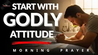 Lord, Purify My Attitude Before My Day Begins | Morning Prayer