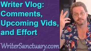 Writer Vlog: Year of Effort, Viewer Comments and Stuff