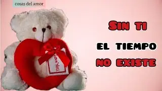 Mi amor, este video es solo para ti. M&iacute;ralo:Sin ti, el tiempo no existe.
