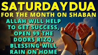 Beautiful Saturday Dua In Sha‘Ban ♥ Ask Allah Of Wealth, Happiness & Unlocking All Doors of Rizq