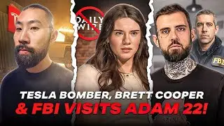 Tesla Terrorist Arrest, Brett Cooper Exposes Daily Wire, FBI Visits Adam22, And MORE!