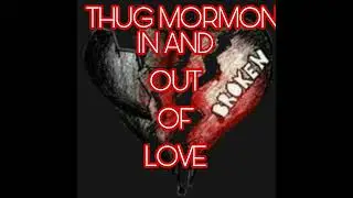Thug Mormon- In And Out Of Love