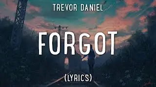 Trevor Daniel - Forgot (Lyrics)