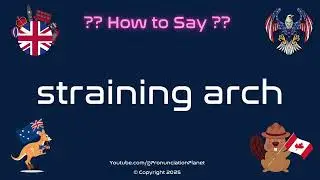 🏗️ 🌉 How to Pronounce straining arch? (CORRECTLY) | Pronunciation Planet