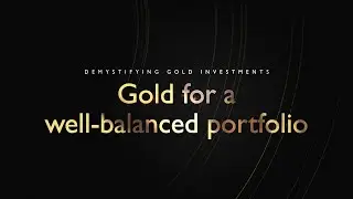Gold for a well-balanced Portfolio: Demystifying Gold Investments